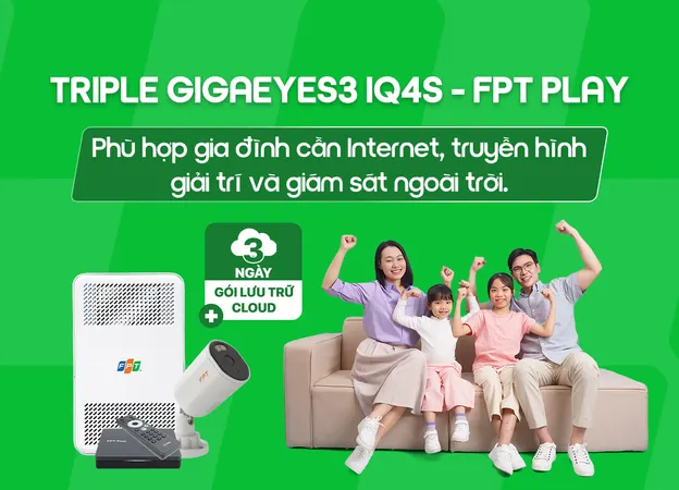 Triple GigaEyes3 IQ4S - FPT Play - Internet FPT