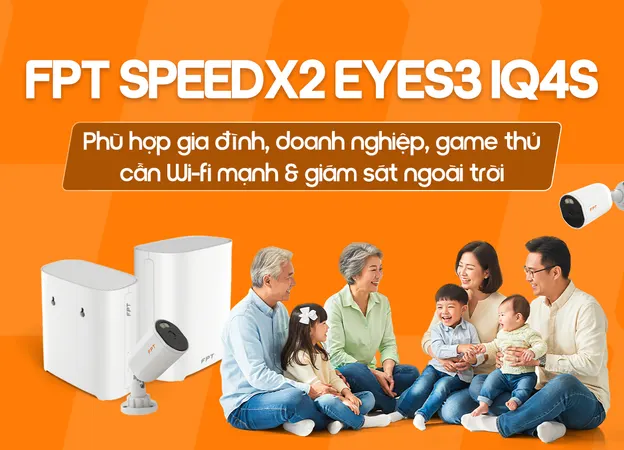 Lắp đặt FPT SpeedX2 Eyes3 IQ4S FPT giá rẻ