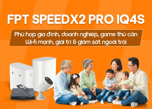 Lắp đặt FPT SpeedX2 Pro - IQ4S FPT giá rẻ