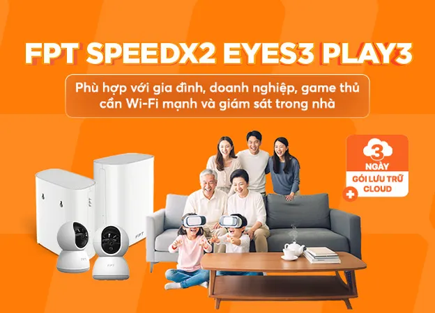 FPT SpeedX2 Eyes3 Play3 - Internet FPT
