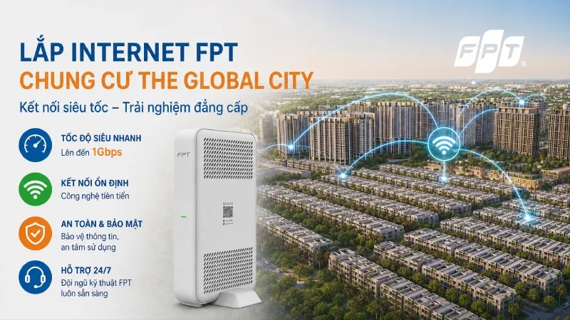 Đăng ký Internet FPT chung cư The Global City giá ưu đãi 2026
