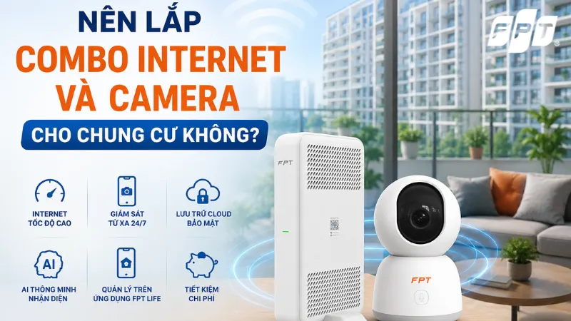 Đăng ký combo Internet - Camera FPT cho chung cư nhận ưu đãi