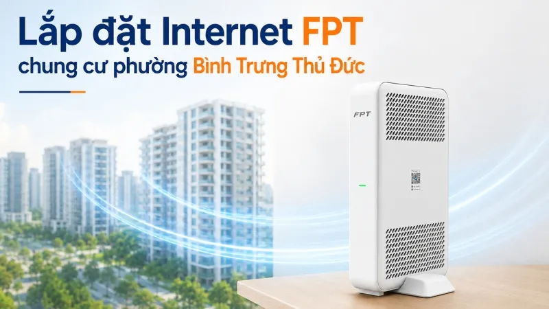Triển khai Internet FPT chung cư phường Bình Trưng Thủ Đức