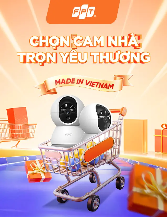 Chọn Cam Nhà Trọn Yêu Thương - FPT Camera